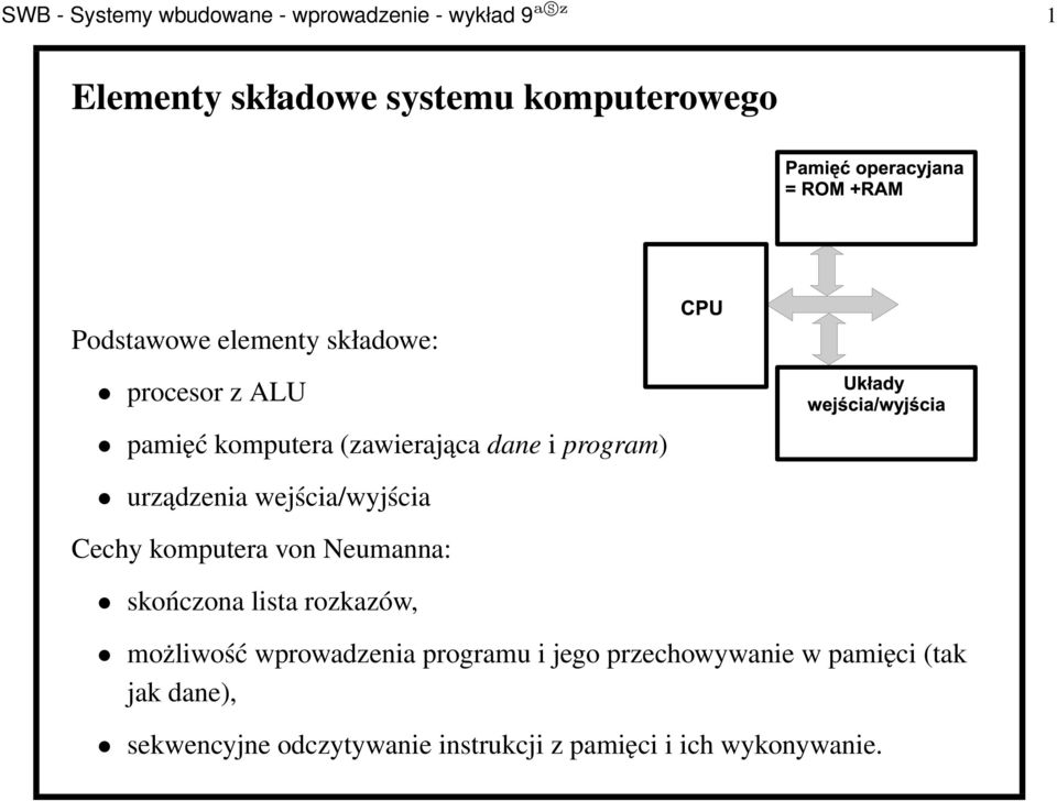wejścia/wyjścia Cechy komputera von Neumanna: skończona lista rozkazów, możliwość wprowadzenia programu