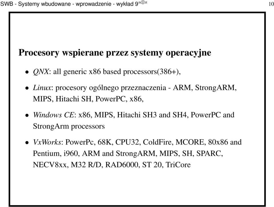 PowerPC, x86, Windows CE: x86, MIPS, Hitachi SH3 and SH4, PowerPC and StrongArm processors VxWorks: PowerPc, 68K,