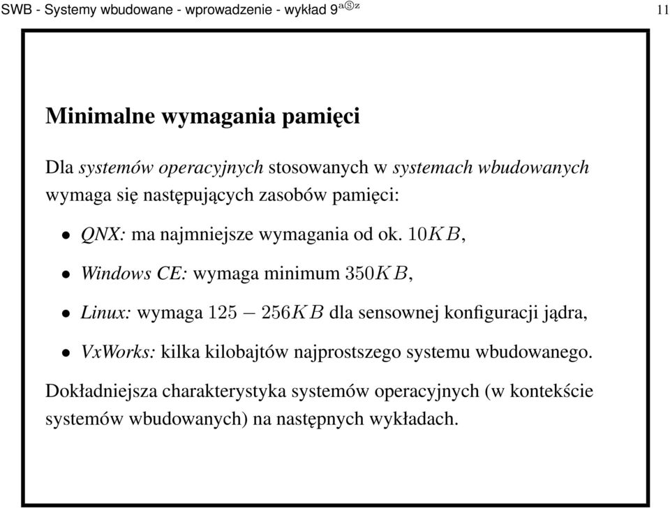 10kb, Windows CE: wymaga minimum350kb, Linux: wymaga125 256KB dla sensownej konfiguracji jądra, VxWorks: kilka kilobajtów