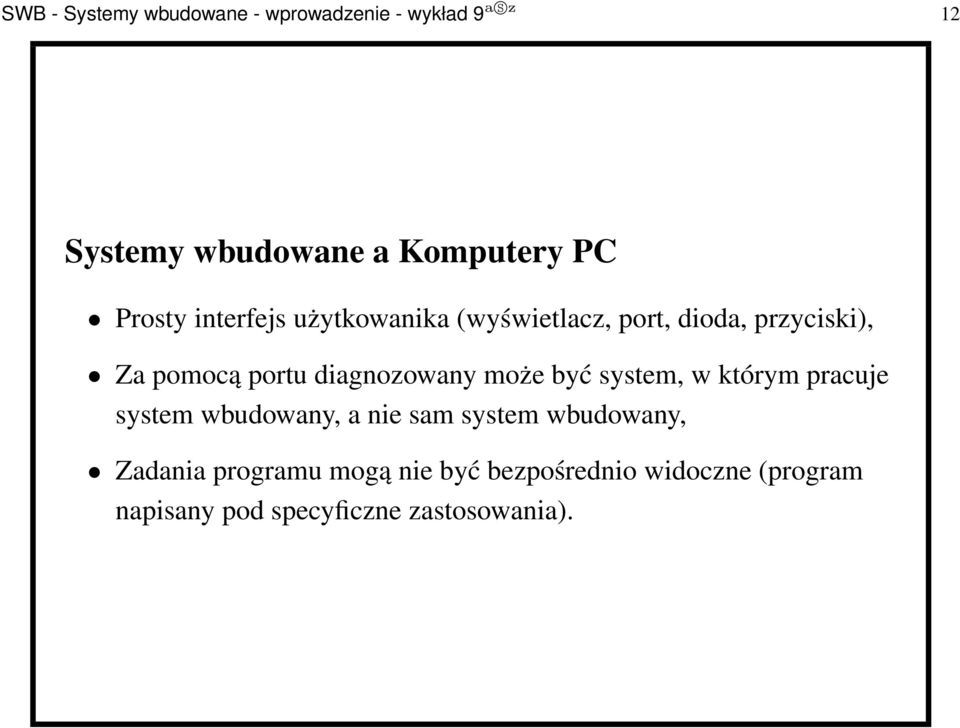 diagnozowany może być system, w którym pracuje system wbudowany, a nie sam system