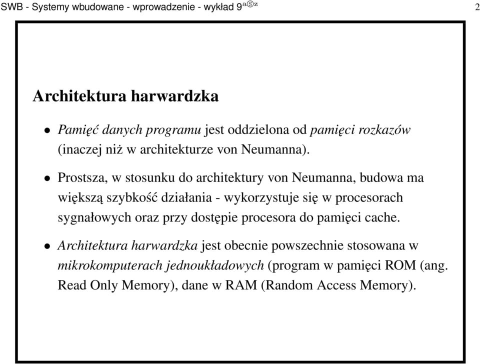 Prostsza, w stosunku do architektury von Neumanna, budowa ma większą szybkość działania - wykorzystuje się w procesorach sygnałowych