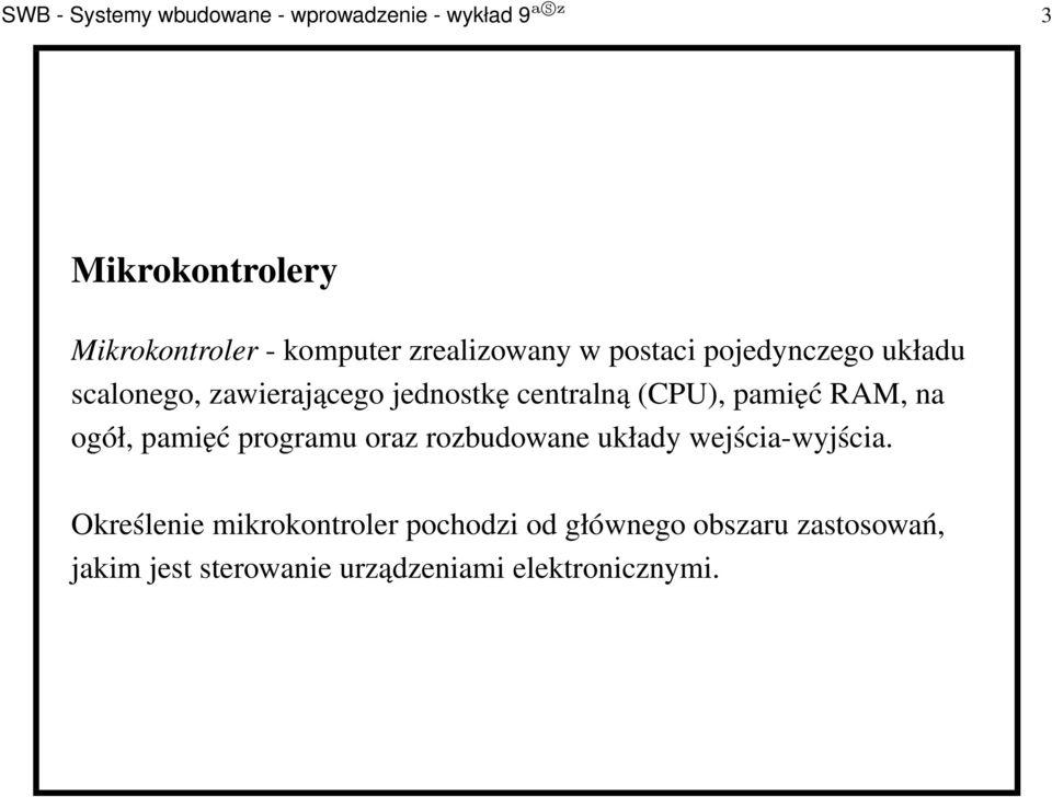 pamięć RAM, na ogół, pamięć programu oraz rozbudowane układy wejścia-wyjścia.