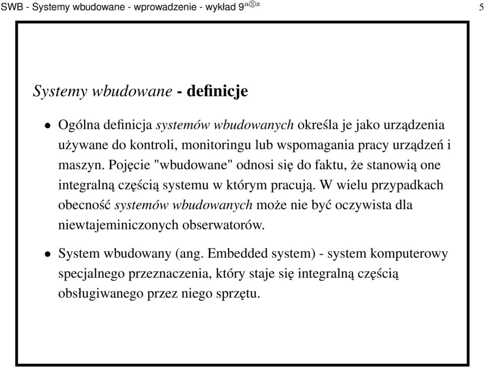Pojęcie "wbudowane" odnosi się do faktu, że stanowią one integralną częścią systemu w którym pracują.
