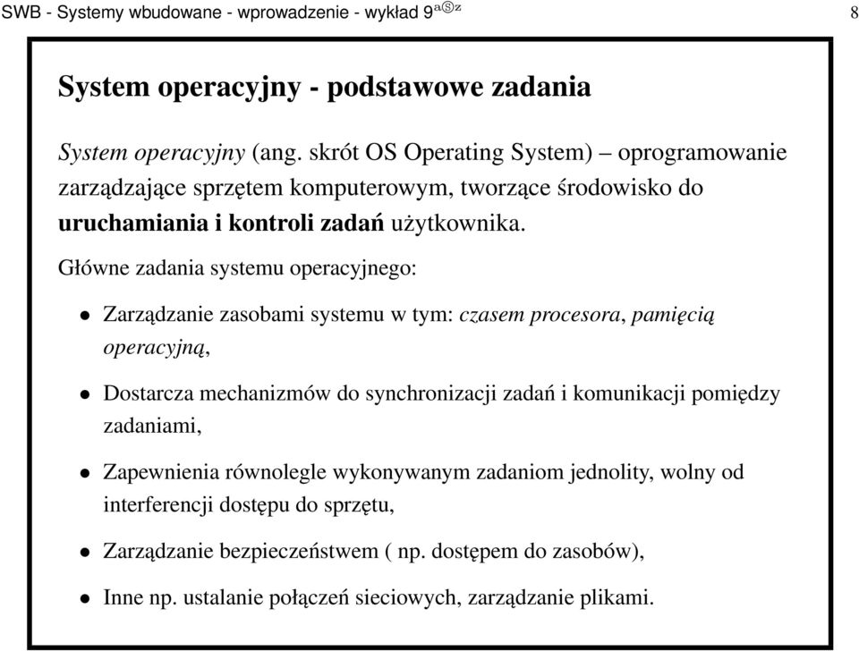 Główne zadania systemu operacyjnego: Zarządzanie zasobami systemu w tym: czasem procesora, pamięcia operacyjna, Dostarcza mechanizmów do synchronizacji zadań i
