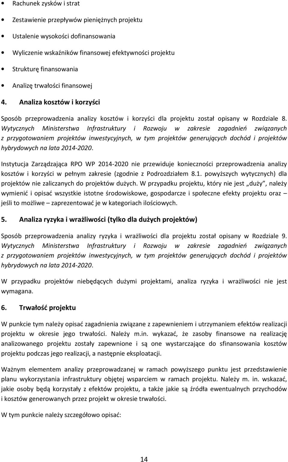 Wytycznych Ministerstwa Infrastruktury i Rozwoju w zakresie zagadnień związanych z przygotowaniem projektów inwestycyjnych, w tym projektów generujących dochód i projektów hybrydowych na lata