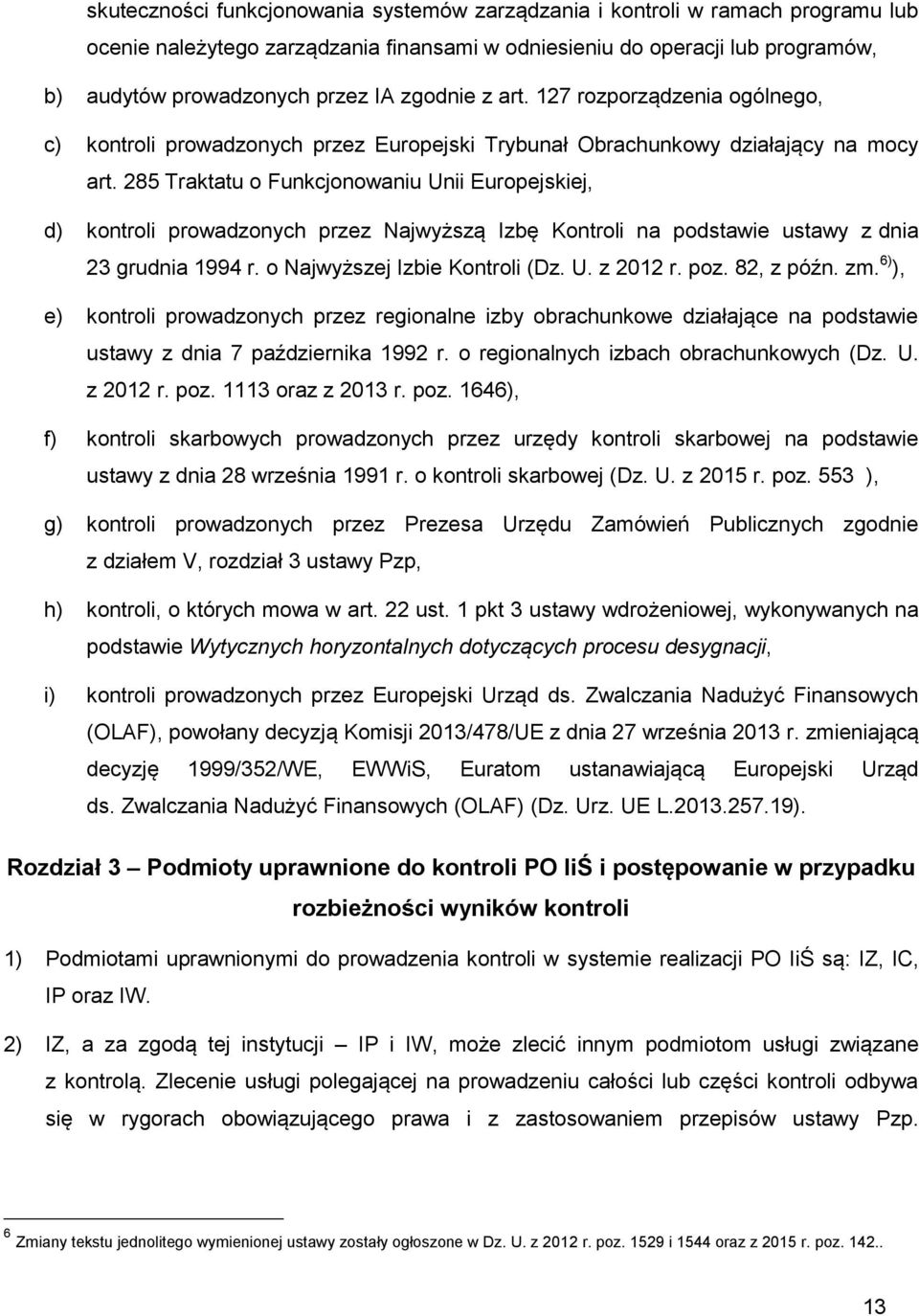 285 Traktatu o Funkcjonowaniu Unii Europejskiej, d) kontroli prowadzonych przez Najwyższą Izbę Kontroli na podstawie ustawy z dnia 23 grudnia 1994 r. o Najwyższej Izbie Kontroli (Dz. U. z 2012 r. poz.