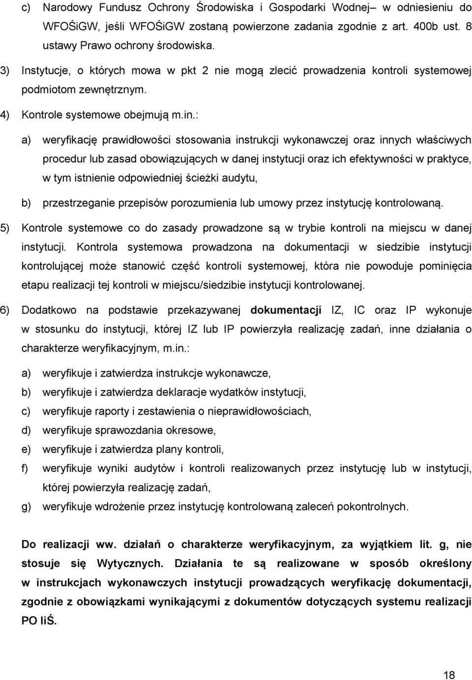 : a) weryfikację prawidłowości stosowania instrukcji wykonawczej oraz innych właściwych procedur lub zasad obowiązujących w danej instytucji oraz ich efektywności w praktyce, w tym istnienie