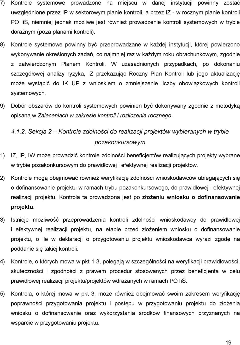 8) Kontrole systemowe powinny być przeprowadzane w każdej instytucji, której powierzono wykonywanie określonych zadań, co najmniej raz w każdym roku obrachunkowym, zgodnie z zatwierdzonym Planem