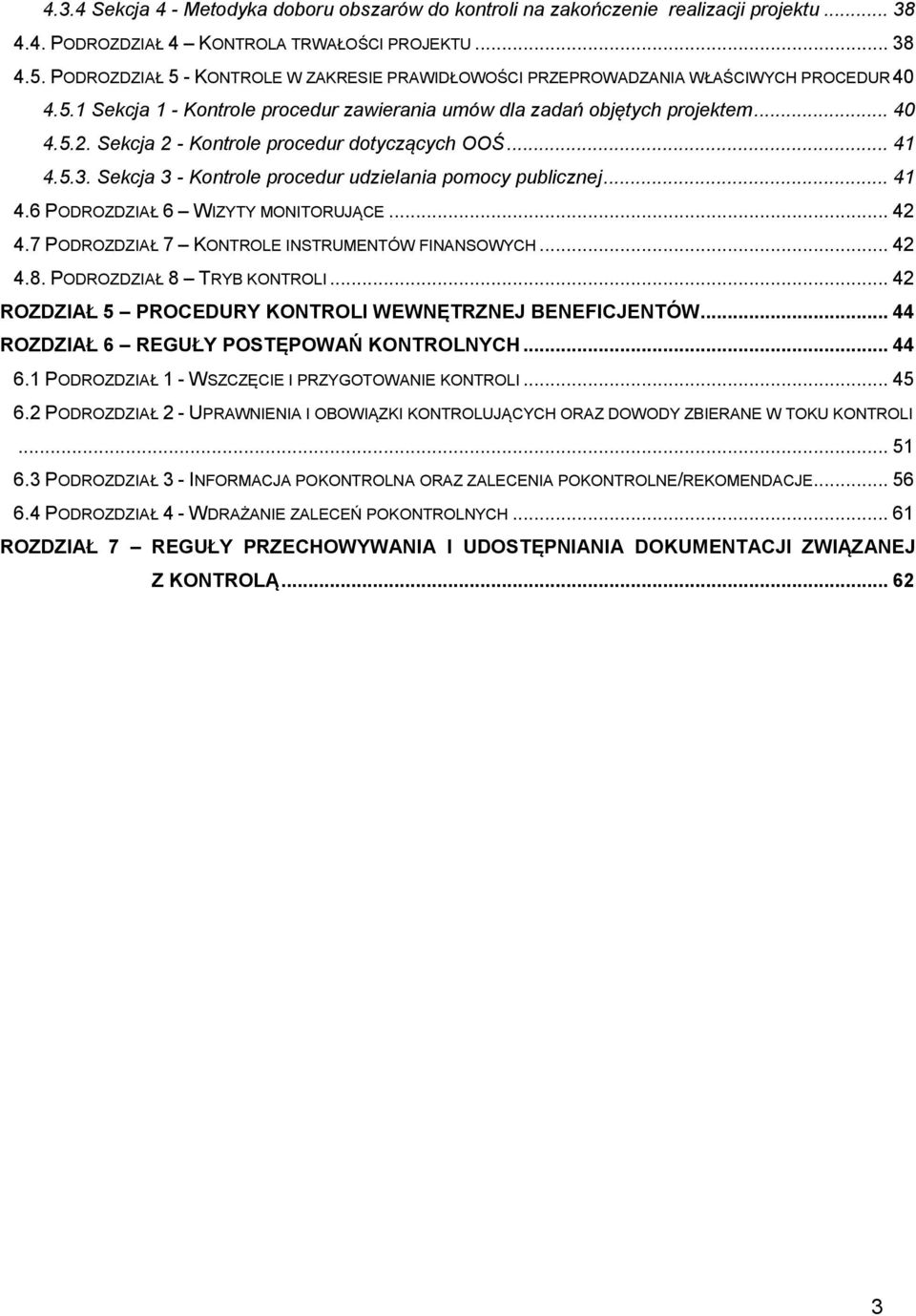 Sekcja 2 - Kontrole procedur dotyczących OOŚ... 41 4.5.3. Sekcja 3 - Kontrole procedur udzielania pomocy publicznej... 41 4.6 PODROZDZIAŁ 6 WIZYTY MONITORUJĄCE... 42 4.