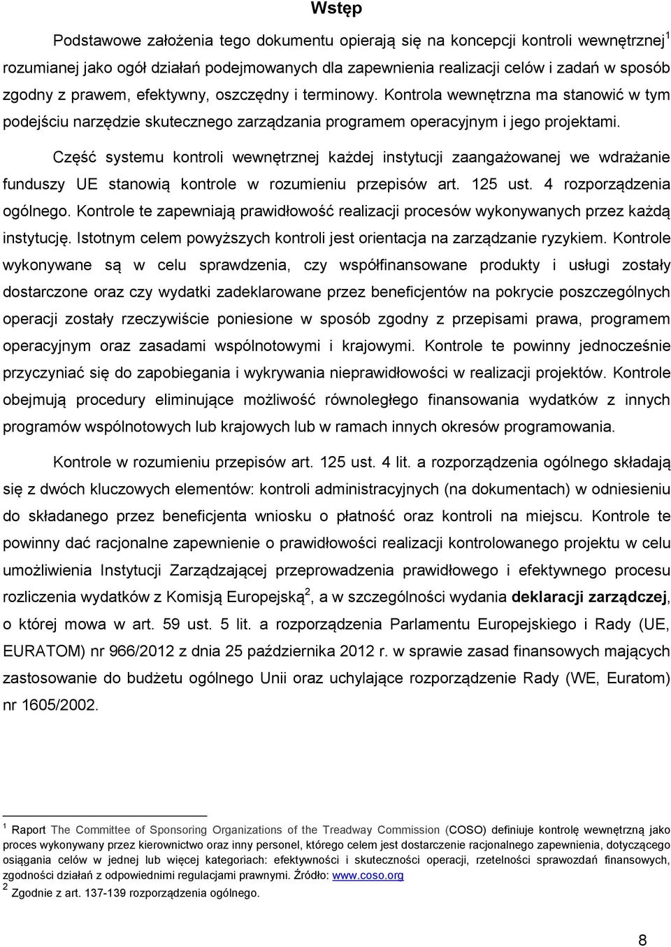 Część systemu kontroli wewnętrznej każdej instytucji zaangażowanej we wdrażanie funduszy UE stanowią kontrole w rozumieniu przepisów art. 125 ust. 4 rozporządzenia ogólnego.