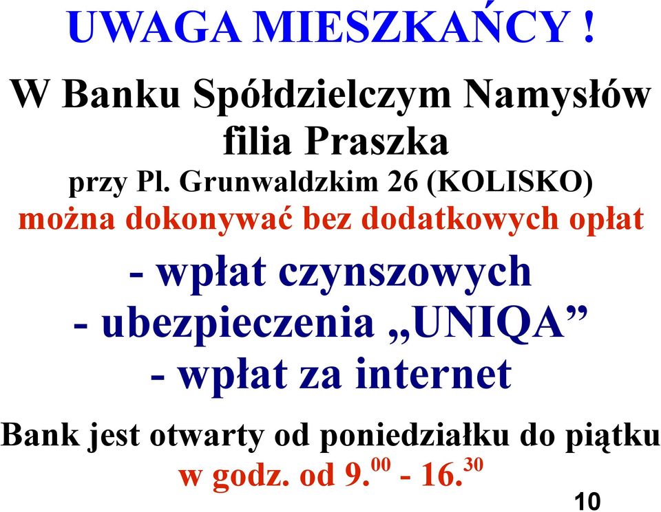 Grunwaldzkim 26 (KOLISKO) można dokonywać bez dodatkowych opłat -