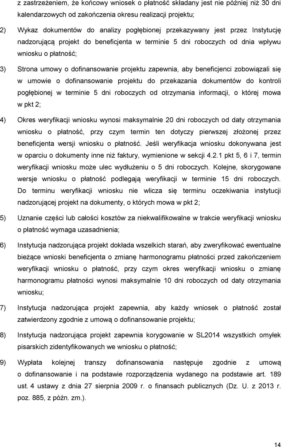 zobowiązali się w umowie o dofinansowanie projektu do przekazania dokumentów do kontroli pogłębionej w terminie 5 dni roboczych od otrzymania informacji, o której mowa w pkt 2; 4) Okres weryfikacji