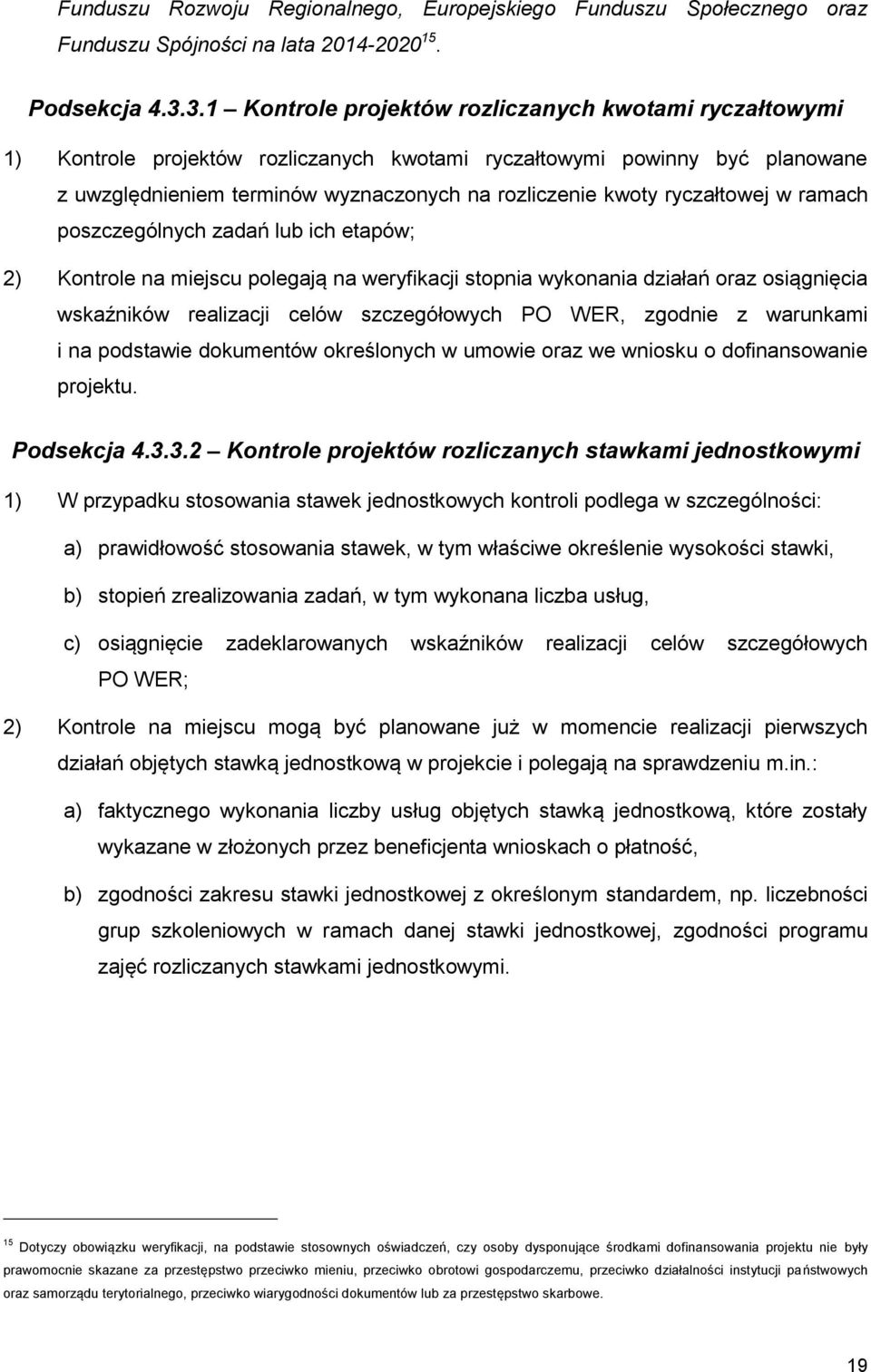 ryczałtowej w ramach poszczególnych zadań lub ich etapów; 2) Kontrole na miejscu polegają na weryfikacji stopnia wykonania działań oraz osiągnięcia wskaźników realizacji celów szczegółowych PO WER,