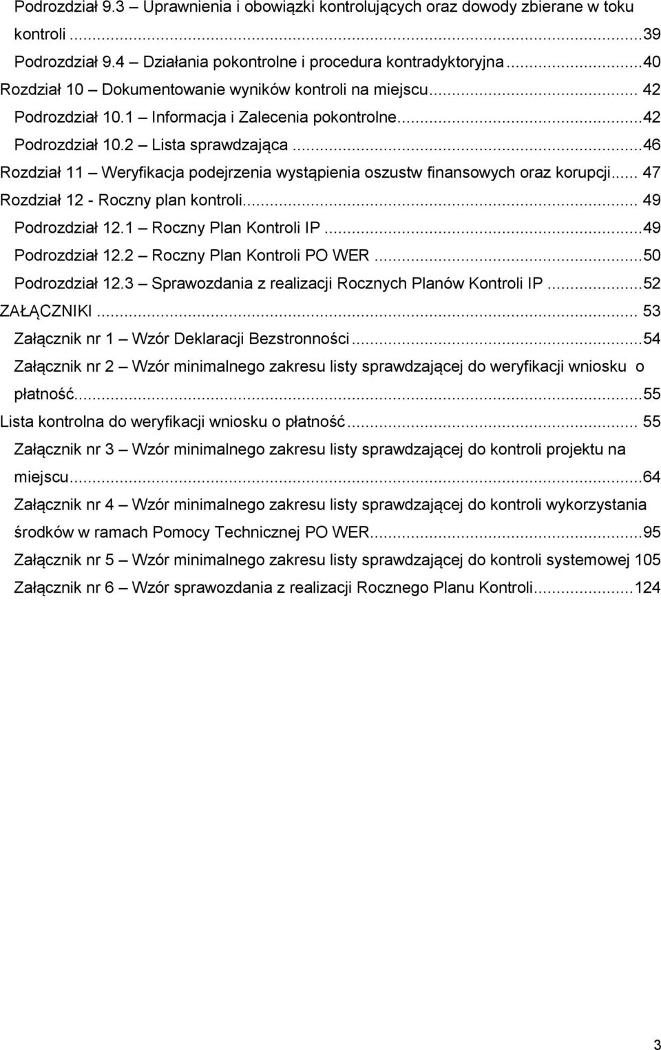 ..46 Rozdział 11 Weryfikacja podejrzenia wystąpienia oszustw finansowych oraz korupcji... 47 Rozdział 12 - Roczny plan kontroli... 49 Podrozdział 12.1 Roczny Plan Kontroli IP...49 Podrozdział 12.2 Roczny Plan Kontroli PO WER.