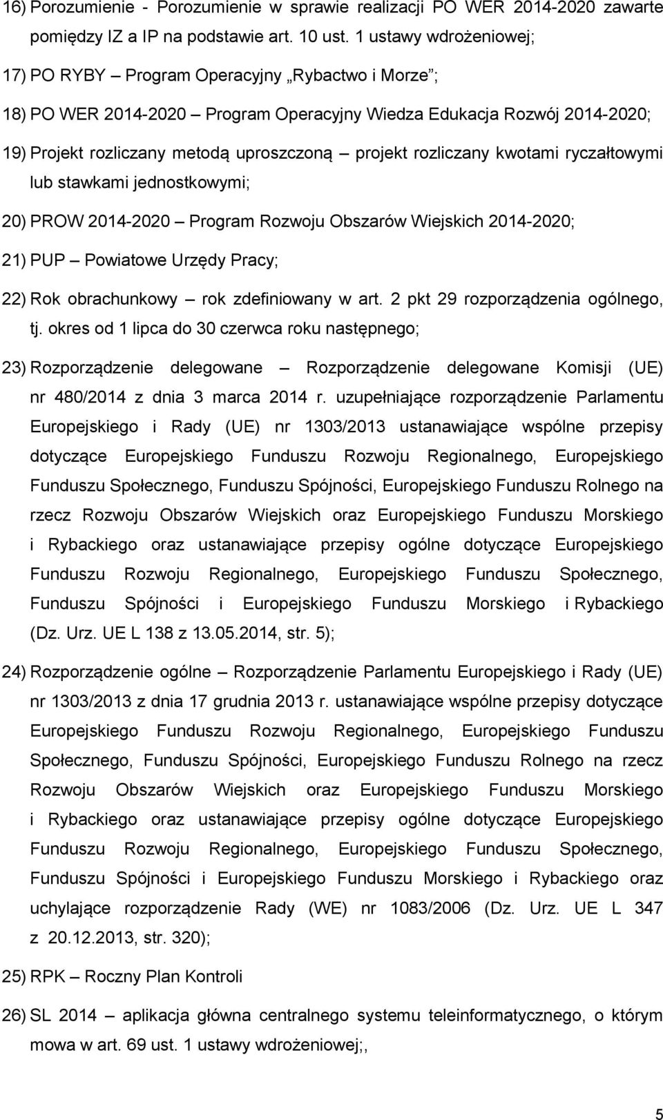 rozliczany kwotami ryczałtowymi lub stawkami jednostkowymi; 20) PROW 2014-2020 Program Rozwoju Obszarów Wiejskich 2014-2020; 21) PUP Powiatowe Urzędy Pracy; 22) Rok obrachunkowy rok zdefiniowany w