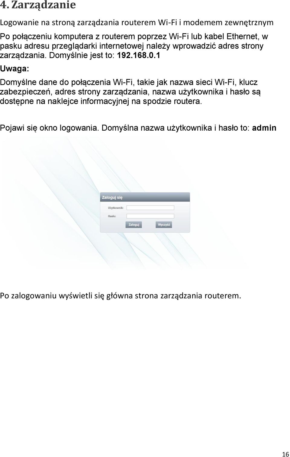 1 Uwaga: Domyślne dane do połączenia Wi-Fi, takie jak nazwa sieci Wi-Fi, klucz zabezpieczeń, adres strony zarządzania, nazwa użytkownika i hasło są