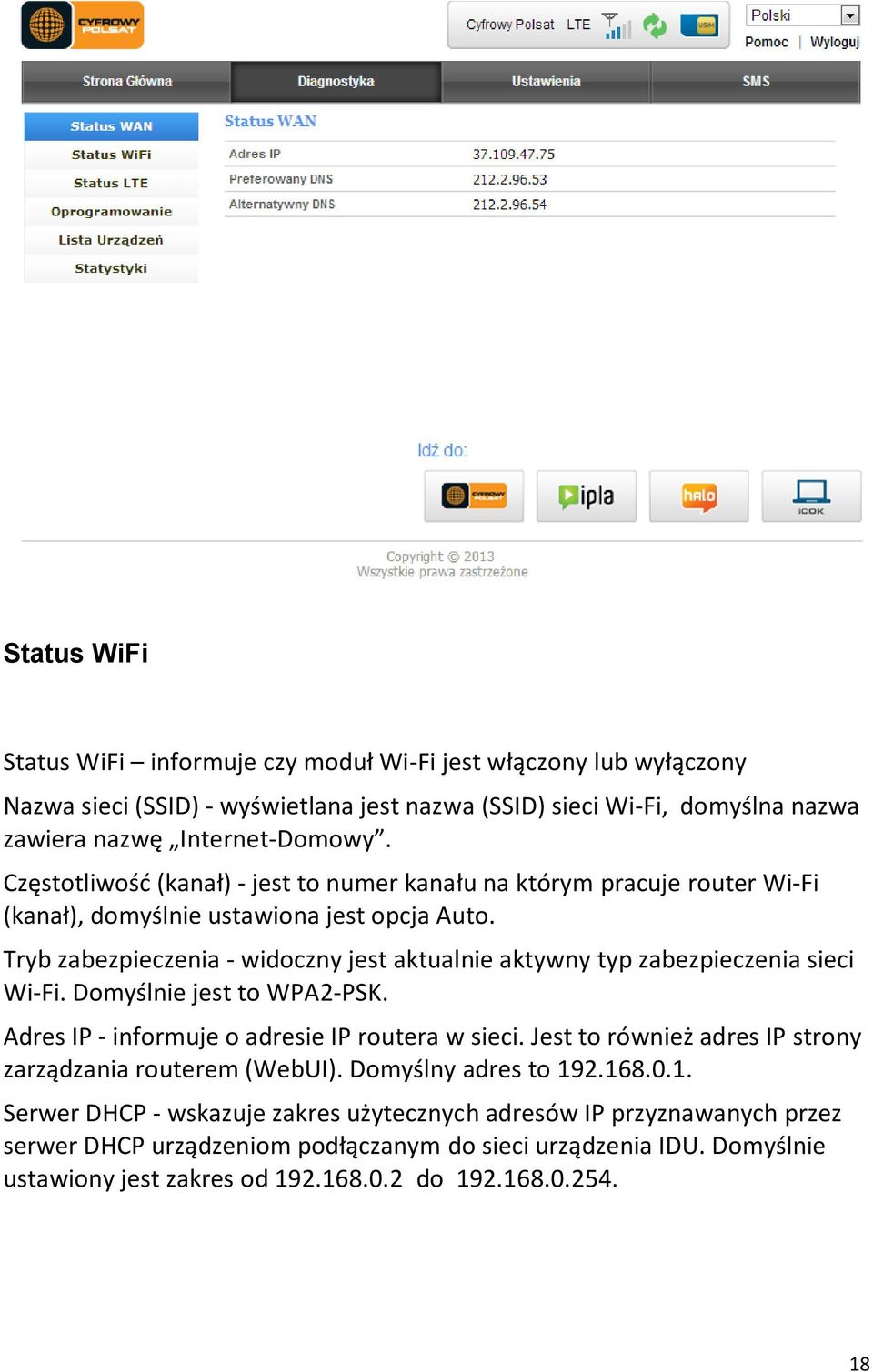 Tryb zabezpieczenia - widoczny jest aktualnie aktywny typ zabezpieczenia sieci Wi-Fi. Domyślnie jest to WPA2-PSK. Adres IP - informuje o adresie IP routera w sieci.
