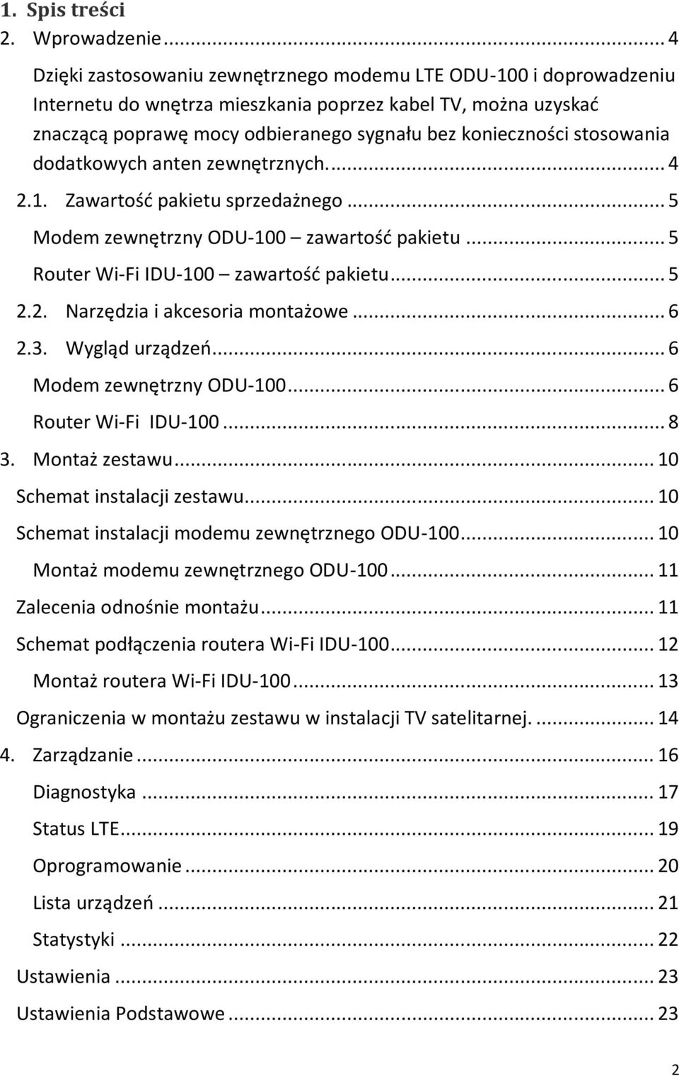 stosowania dodatkowych anten zewnętrznych... 4 2.1. Zawartośd pakietu sprzedażnego... 5 Modem zewnętrzny ODU-100 zawartośd pakietu... 5 Router Wi-Fi IDU-100 zawartośd pakietu... 5 2.2. Narzędzia i akcesoria montażowe.