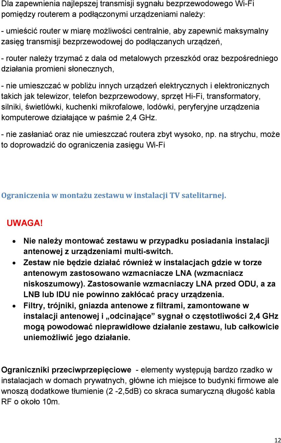 urządzeń elektrycznych i elektronicznych takich jak telewizor, telefon bezprzewodowy, sprzęt Hi-Fi, transformatory, silniki, świetlówki, kuchenki mikrofalowe, lodówki, peryferyjne urządzenia