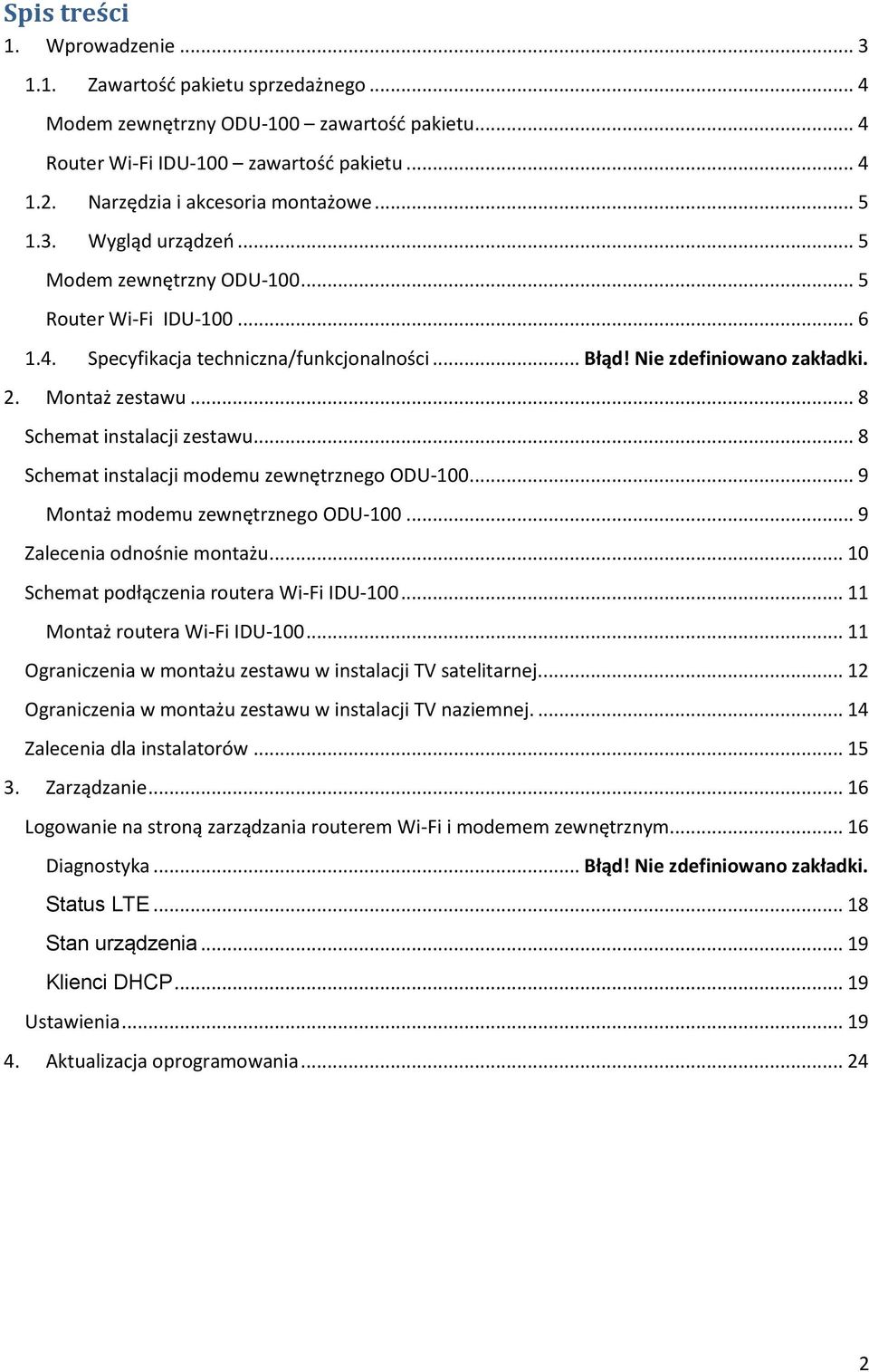 2. Montaż zestawu... 8 Schemat instalacji zestawu... 8 Schemat instalacji modemu zewnętrznego ODU-100... 9 Montaż modemu zewnętrznego ODU-100... 9 Zalecenia odnośnie montażu.