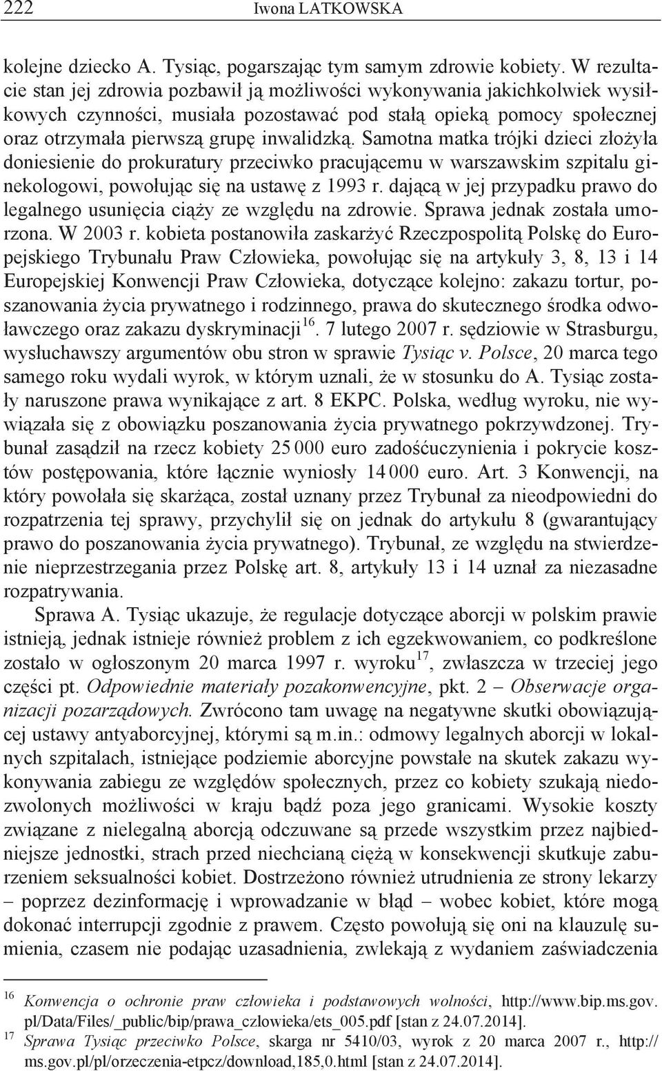 Samotna matka trójki dzieci złożyła doniesienie do prokuratury przeciwko pracującemu w warszawskim szpitalu ginekologowi, powołując się na ustawę z 1993 r.