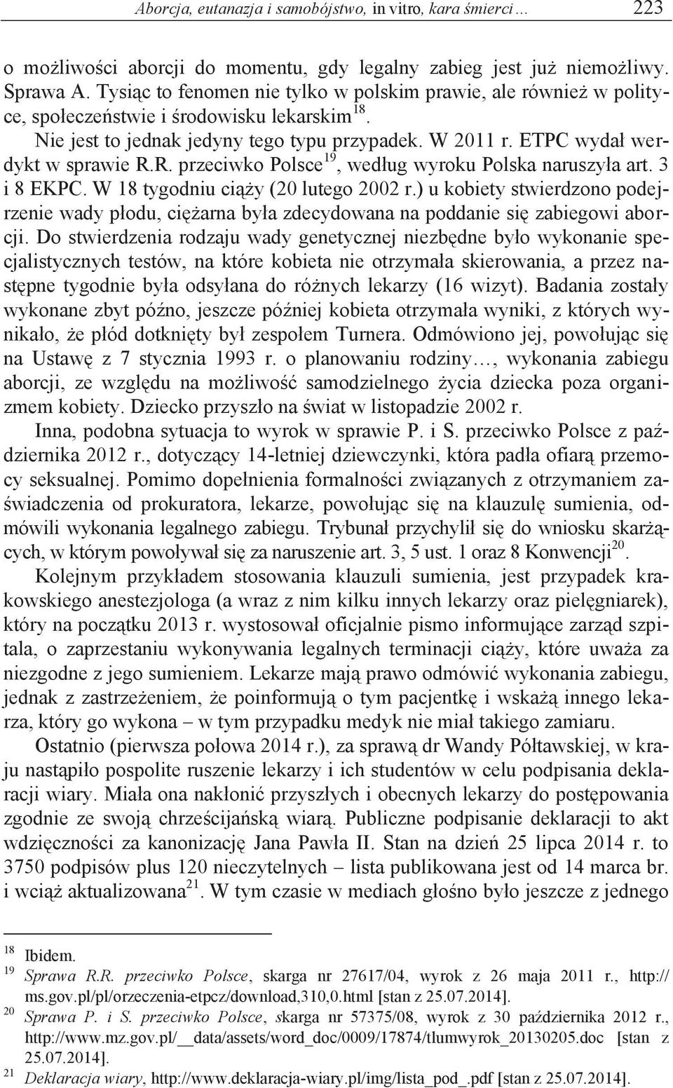 R. przeciwko Polsce 19, według wyroku Polska naruszyła art. 3 i 8 EKPC. W 18 tygodniu ciąży (20 lutego 2002 r.