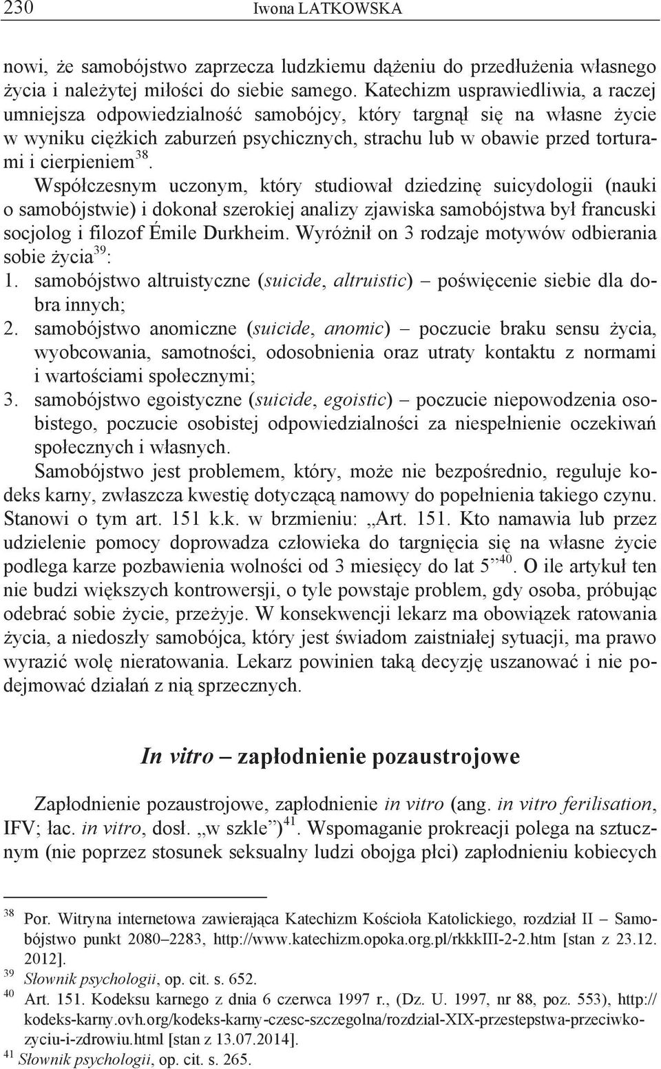 38. Współczesnym uczonym, który studiował dziedzinę suicydologii (nauki o samobójstwie) i dokonał szerokiej analizy zjawiska samobójstwa był francuski socjolog i filozof Émile Durkheim.