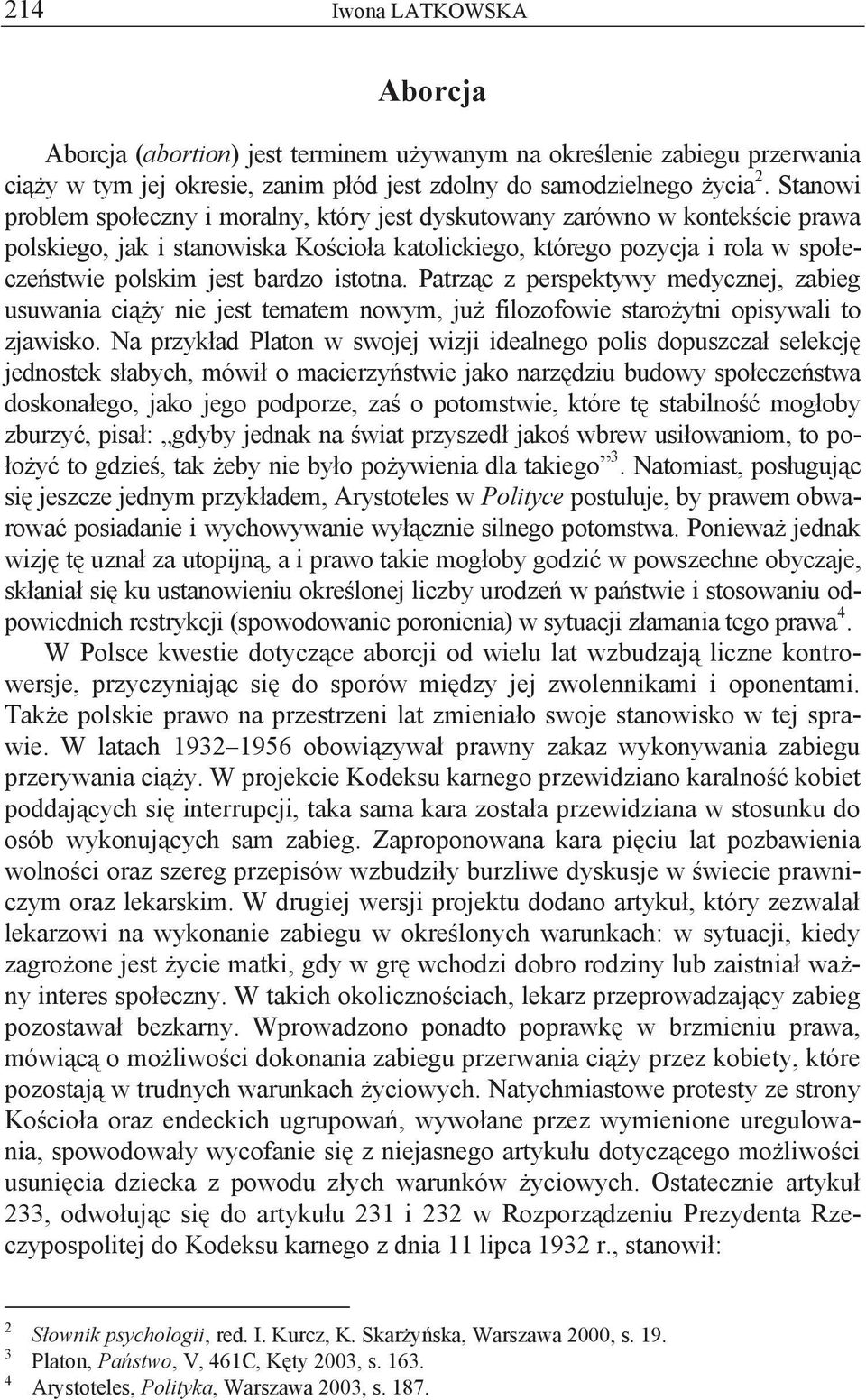 istotna. Patrząc z perspektywy medycznej, zabieg usuwania ciąży nie jest tematem nowym, już filozofowie starożytni opisywali to zjawisko.