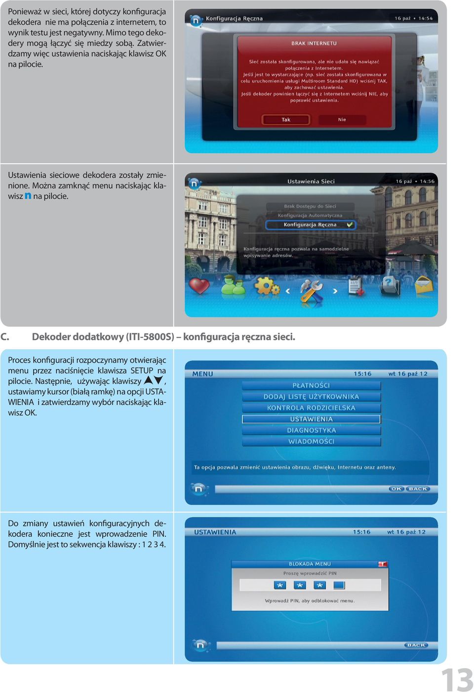 Dekoder dodatkowy (ITI-5800S) konfiguracja ręczna sieci. Proces konfiguracji rozpoczynamy otwierając menu przez naciśnięcie klawisza SETUP na pilocie.