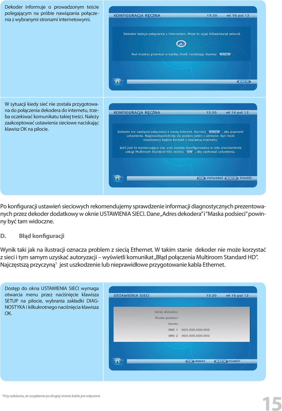 Po konfiguracji ustawień sieciowych rekomendujemy sprawdzenie informacji diagnostycznych prezentowanych przez dekoder dodatkowy w oknie USTAWIENIA SIECI.