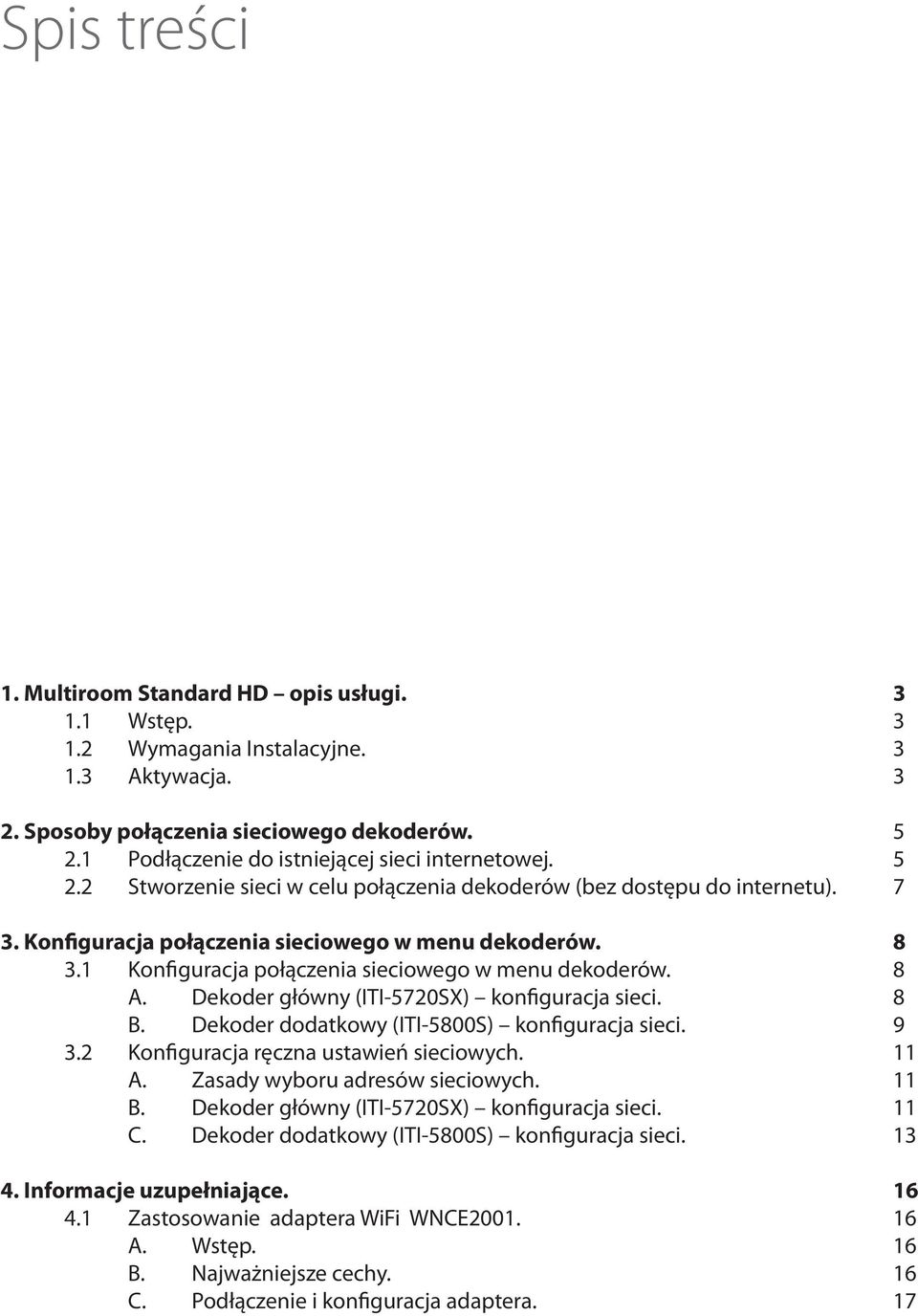 Dekoder główny (ITI-5720SX) konfiguracja sieci. 8 B. Dekoder dodatkowy (ITI-5800S) konfiguracja sieci. 9 3.2 Konfiguracja ręczna ustawień sieciowych. A. Zasady wyboru adresów sieciowych. B. Dekoder główny (ITI-5720SX) konfiguracja sieci.