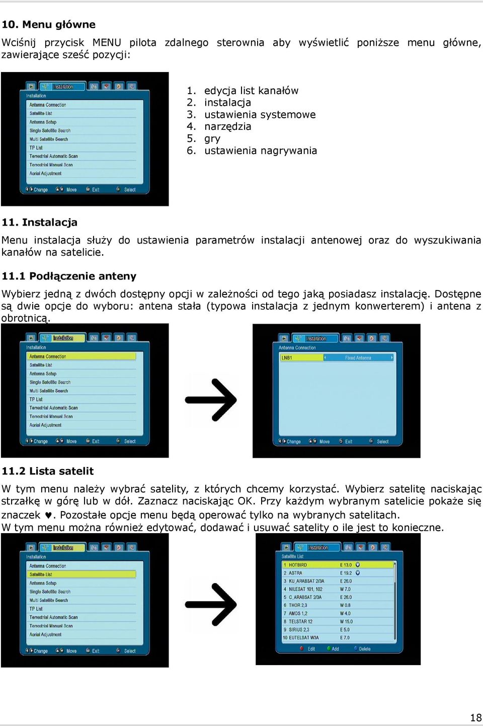 Instalacja Menu instalacja służy do ustawienia parametrów instalacji antenowej oraz do wyszukiwania kanałów na satelicie. 11.