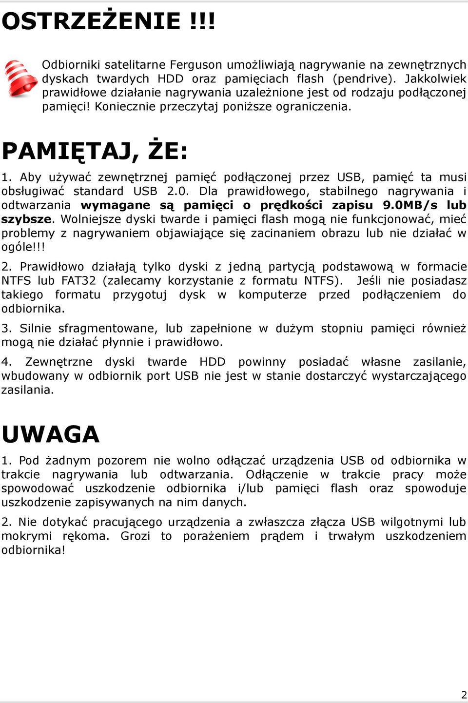 Aby używać zewnętrznej pamięć podłączonej przez USB, pamięć ta musi obsługiwać standard USB 2.0. Dla prawidłowego, stabilnego nagrywania i odtwarzania wymagane są pamięci o prędkości zapisu 9.