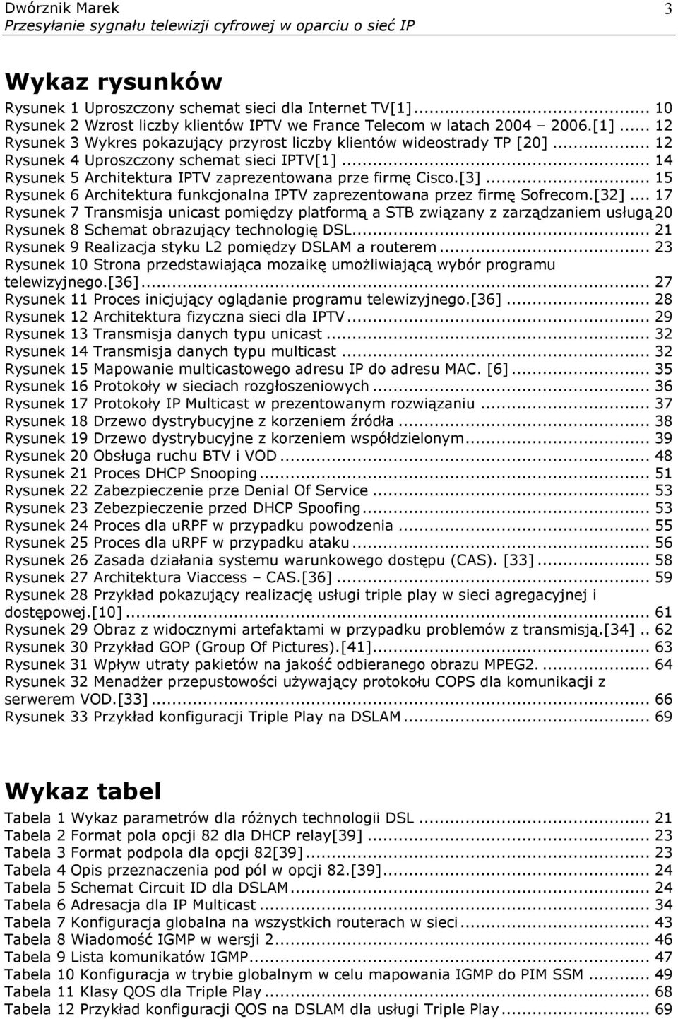 .. 15 Rysunek 6 Architektura funkcjonalna IPTV zaprezentowana przez firmę Sofrecom.[32].