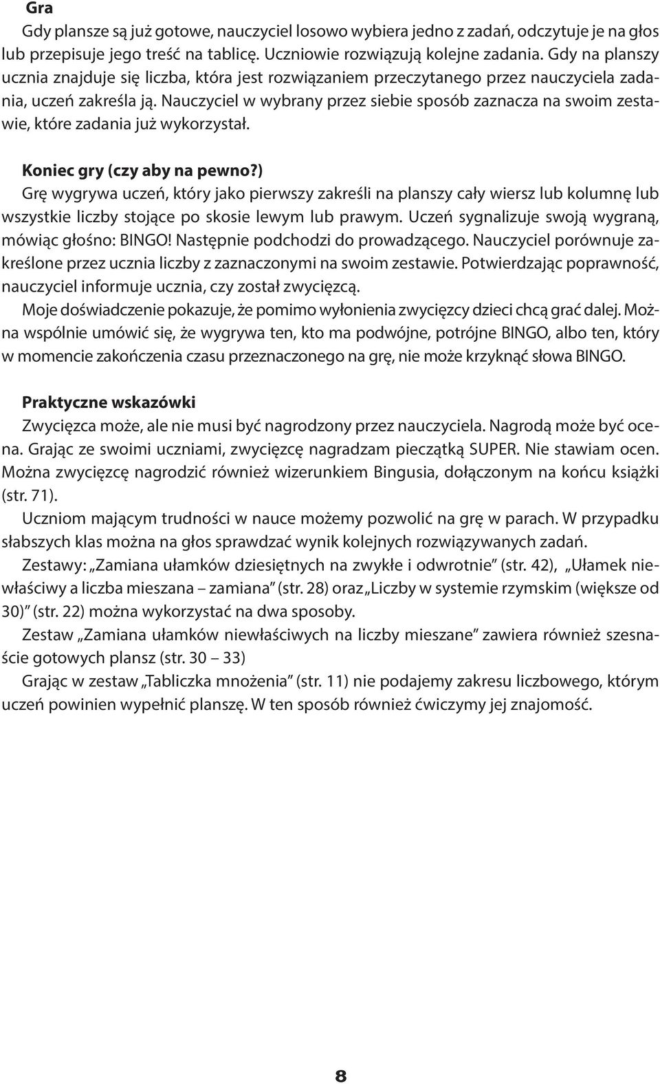 Nauczyciel w wybrany przez siebie sposób zaznacza na swoim zestawie, które zadania już wykorzystał. Koniec gry (czy aby na pewno?