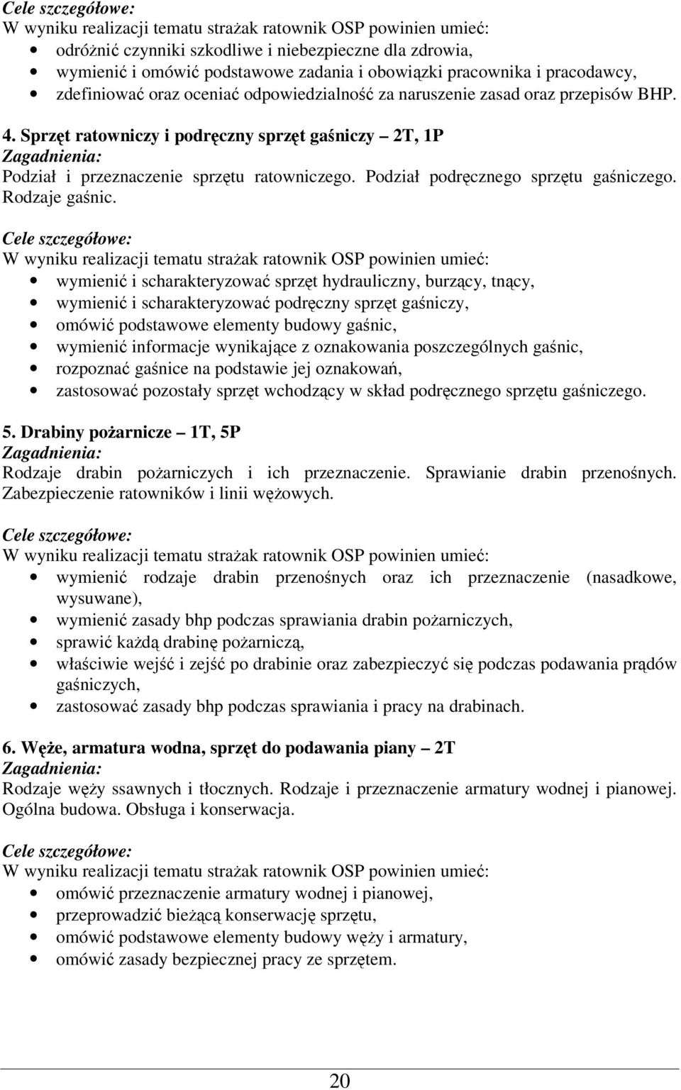 opisać podstawowe sposoby przerywania procesu spalania przez: usunięcie materiału palnego, odcięcie dopływu tlenu, odebranie ciepła, omówić występujące zagrożenia dla ratownika, scharakteryzować