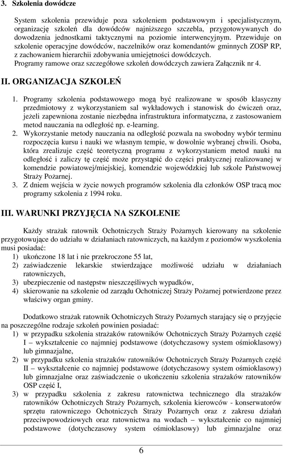 Programy ramowe oraz szczegółowe szkoleń dowódczych zawiera Załącznik nr 4. II. ORGANIZACJA SZKOLEŃ 1.