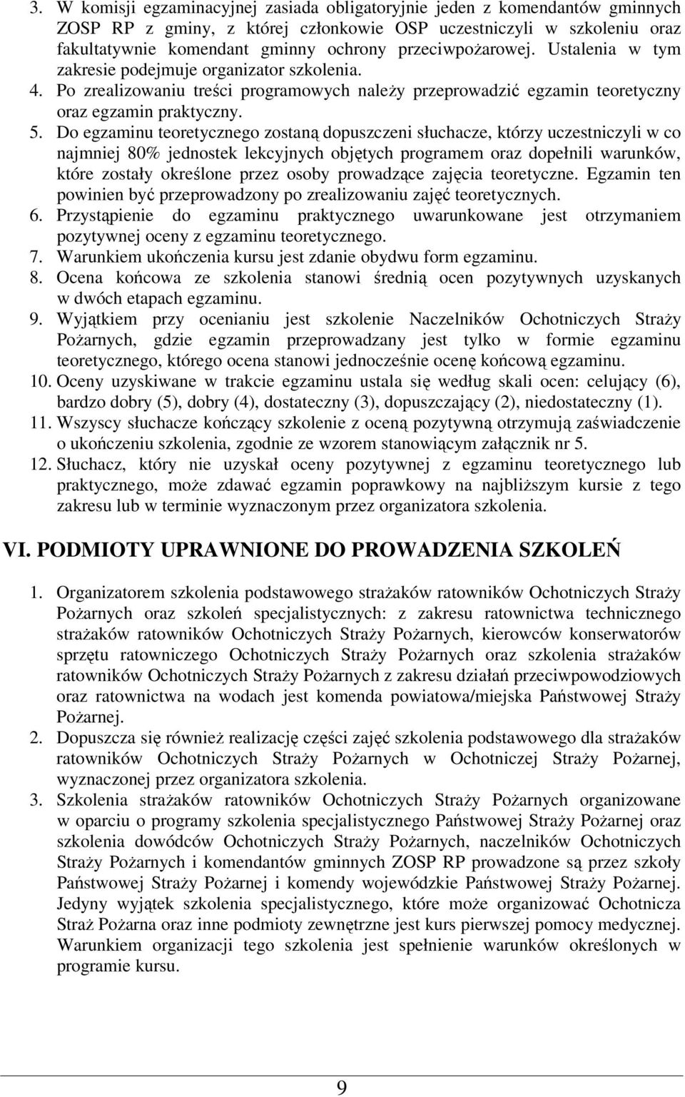 Do egzaminu teoretycznego zostaną dopuszczeni słuchacze, którzy uczestniczyli w co najmniej 80% jednostek lekcyjnych objętych programem oraz dopełnili warunków, które zostały określone przez osoby