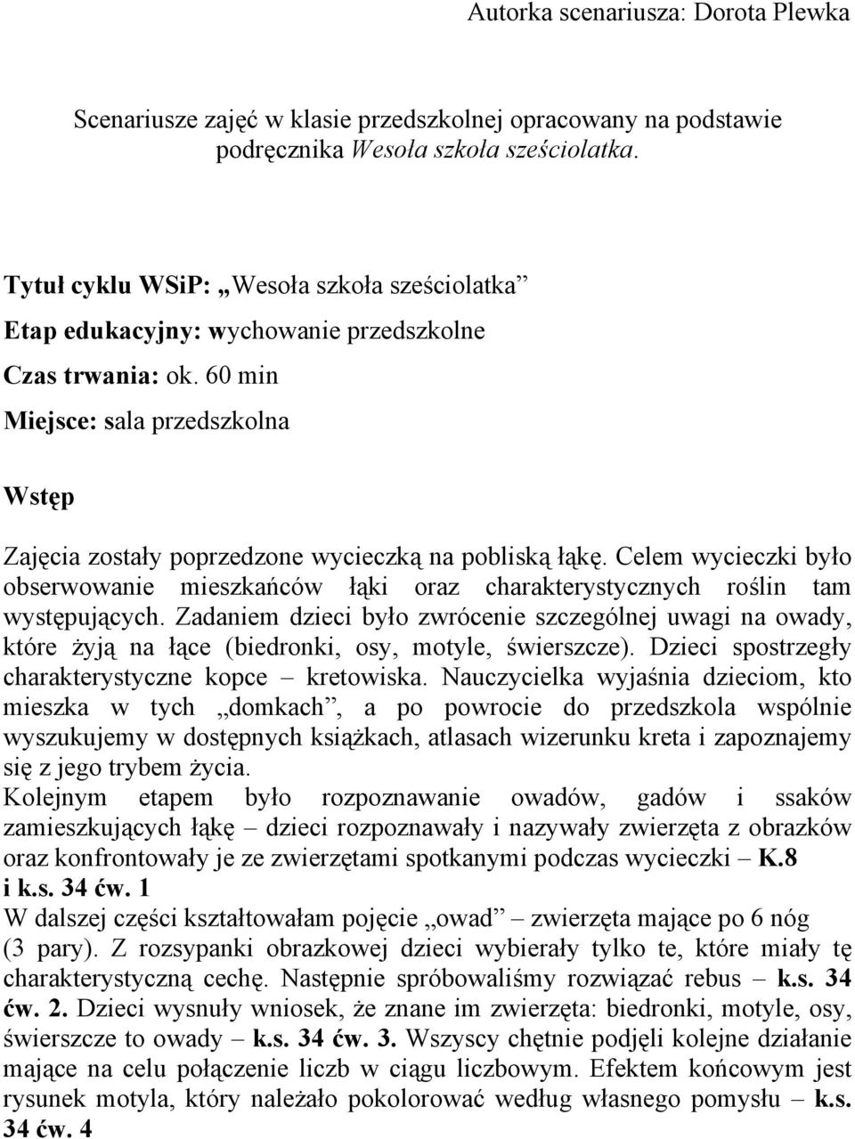 Celem wycieczki było obserwowanie mieszkańców łąki oraz charakterystycznych roślin tam występujących.