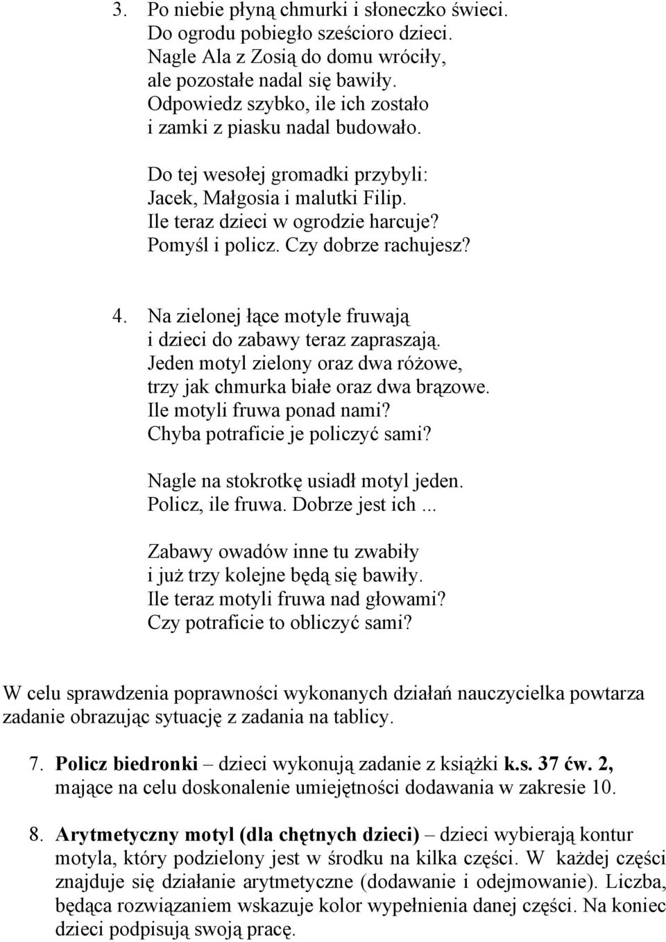 Czy dobrze rachujesz? 4. Na zielonej łące motyle fruwają i dzieci do zabawy teraz zapraszają. Jeden motyl zielony oraz dwa różowe, trzy jak chmurka białe oraz dwa brązowe. Ile motyli fruwa ponad nami?