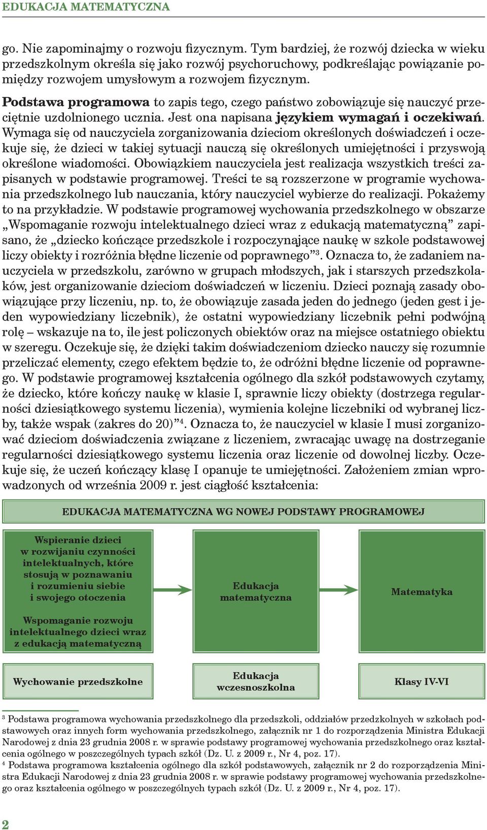 Podstawa programowa to zapis tego, czego państwo zobowiązuje się nauczyć przeciętnie uzdolnionego ucznia. Jest ona napisana językiem wymagań i oczekiwań.