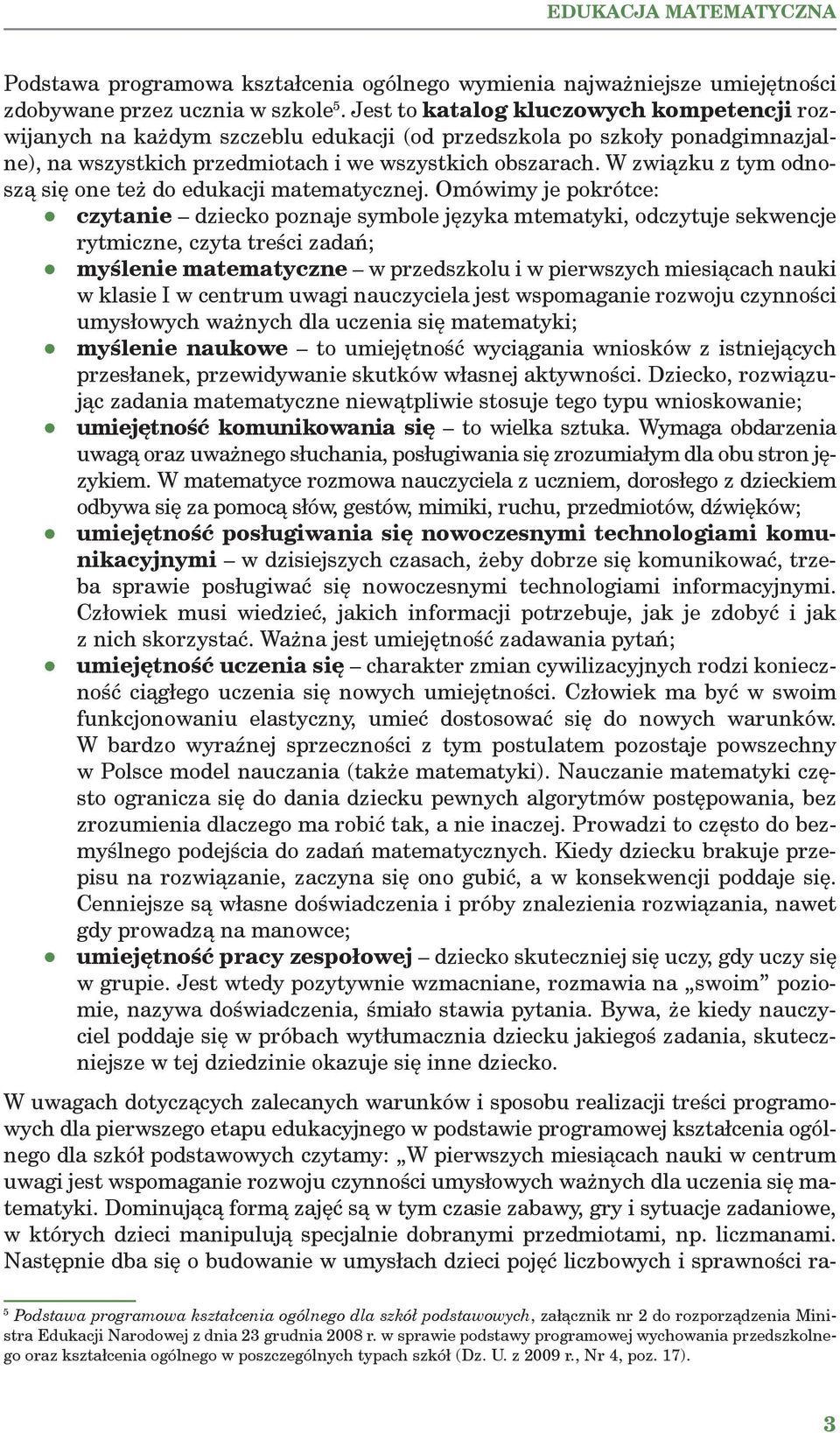 W związku z tym odnoszą się one też do edukacji matematycznej.