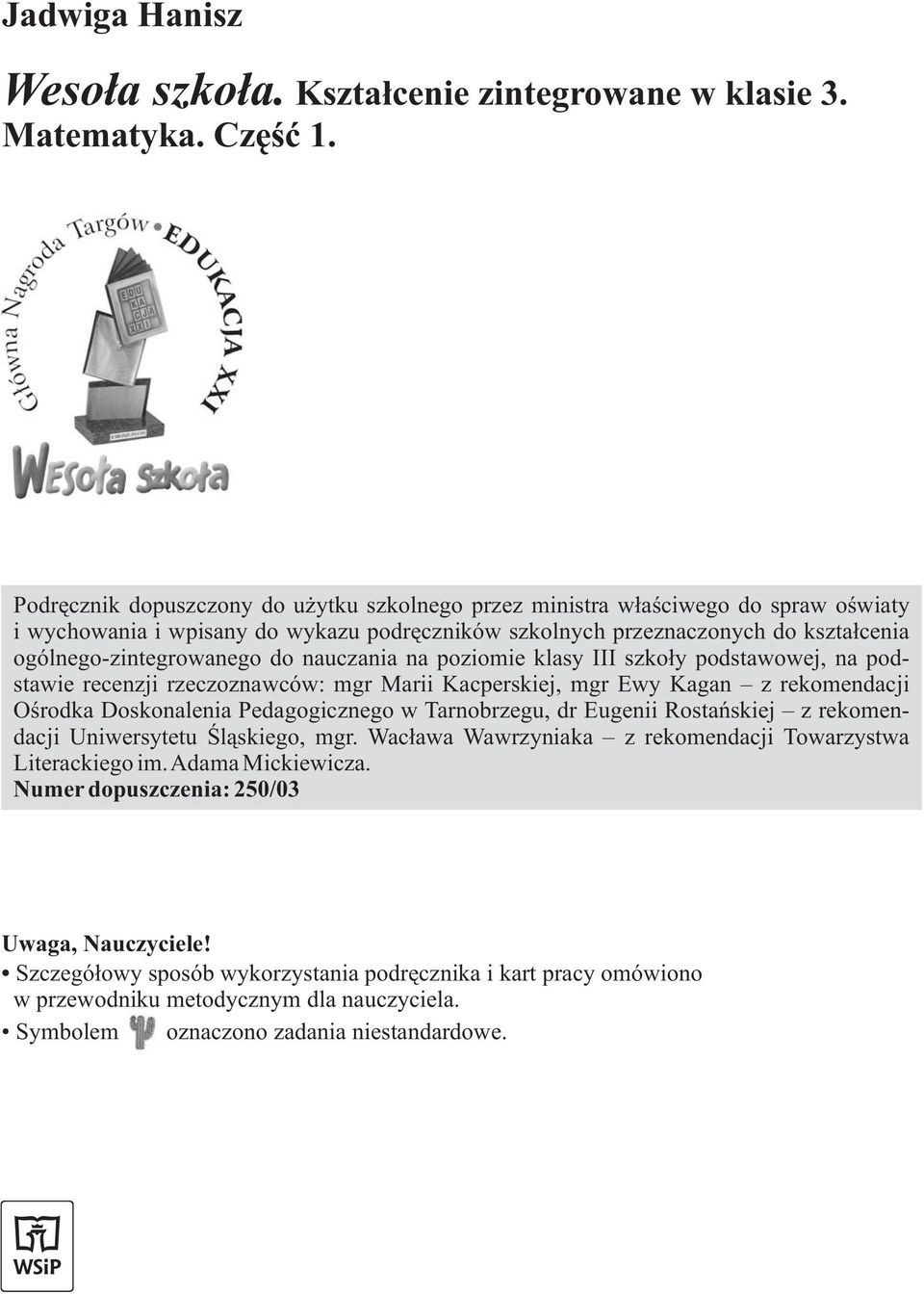 nauczania na poziomie klasy III szkoły podstawowej, na podstawie recenzji rzeczoznawców: mgr Marii Kacperskiej, mgr Ewy Kagan z rekomendacji Ośrodka Doskonalenia Pedagogicznego w Tarnobrzegu, dr