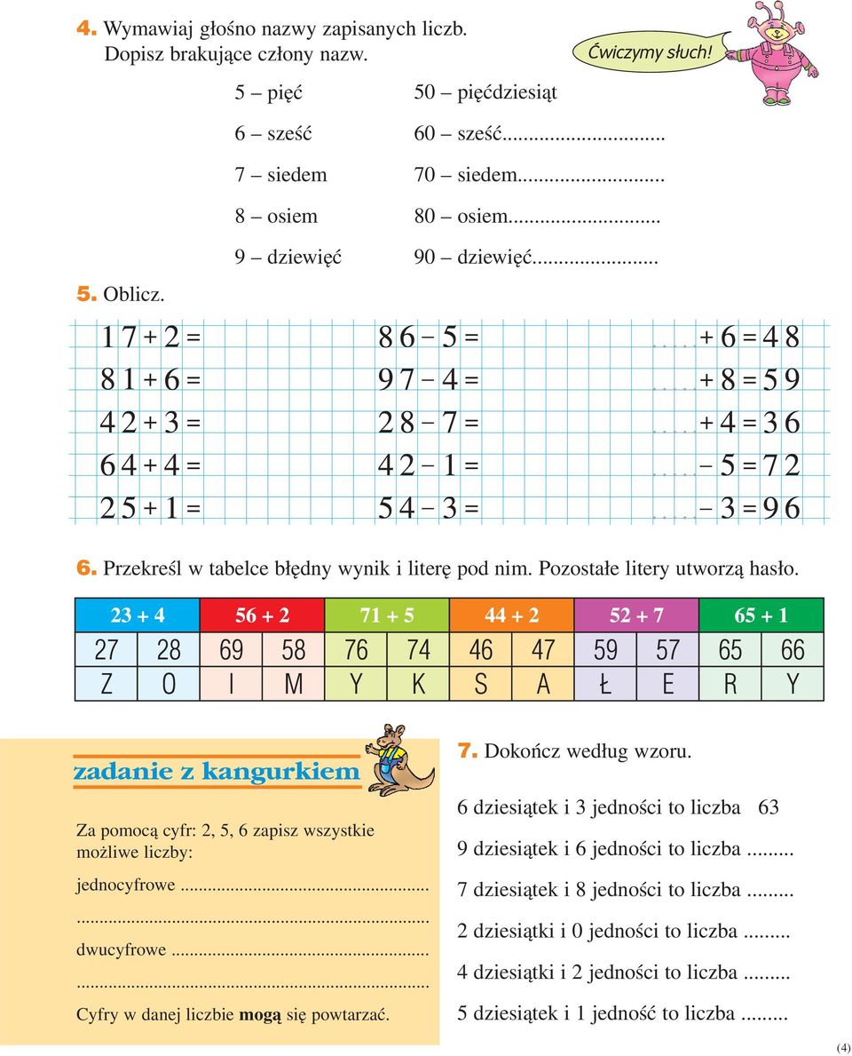 Za pomocą cyfr: 2, 5, 6 zapisz wszystkie możliwe liczby: jednocyfrowe.... dwucyfrowe...... Cyfry w danej liczbie mogą się powtarzać.