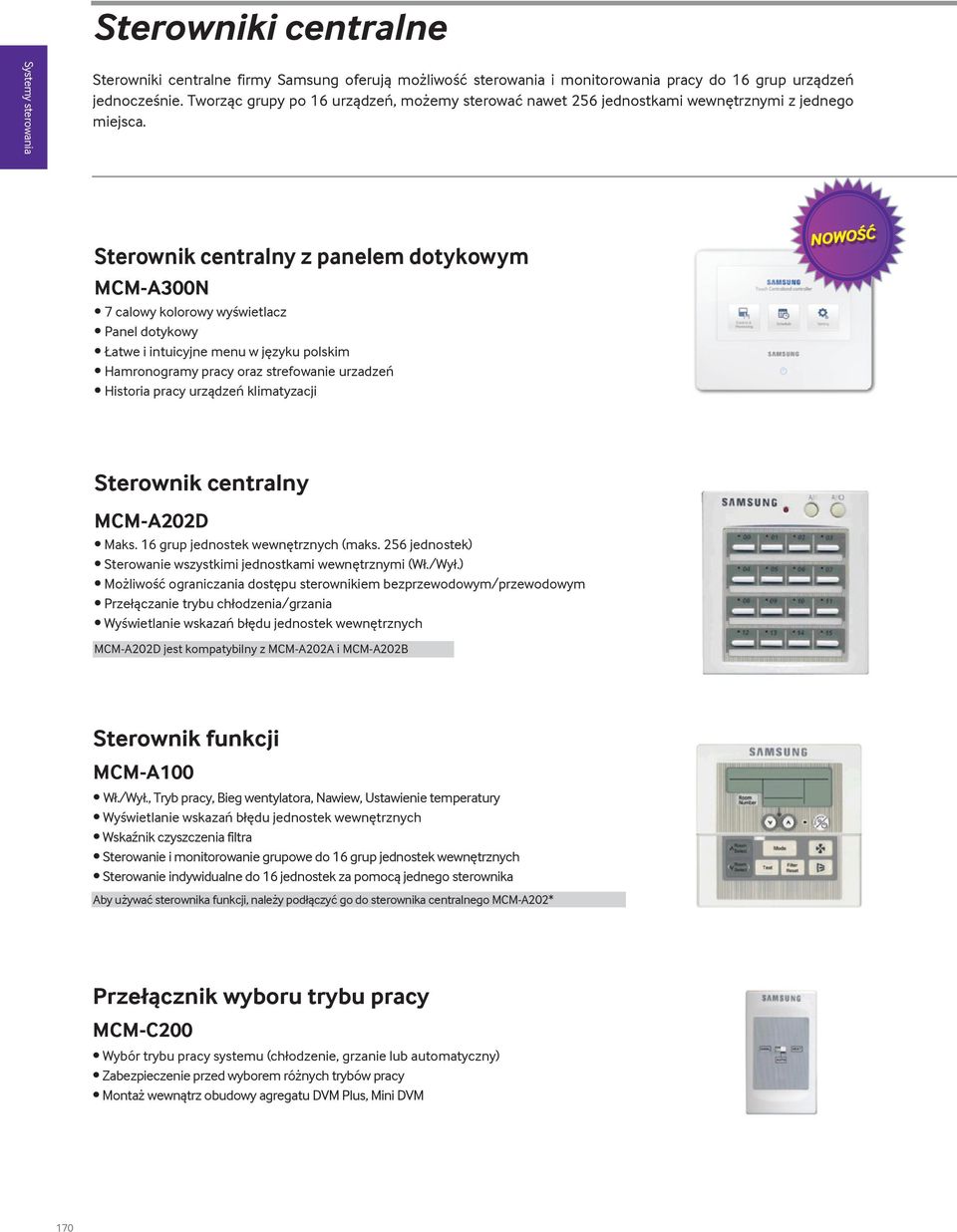 Sterownik centralny z panelem dotykowym MCM-A300N 7 calowy kolorowy wyświetlacz Panel dotykowy Łatwe i intuicyjne menu w języku polskim Hamronogramy pracy oraz strefowanie urzadzeń Historia pracy