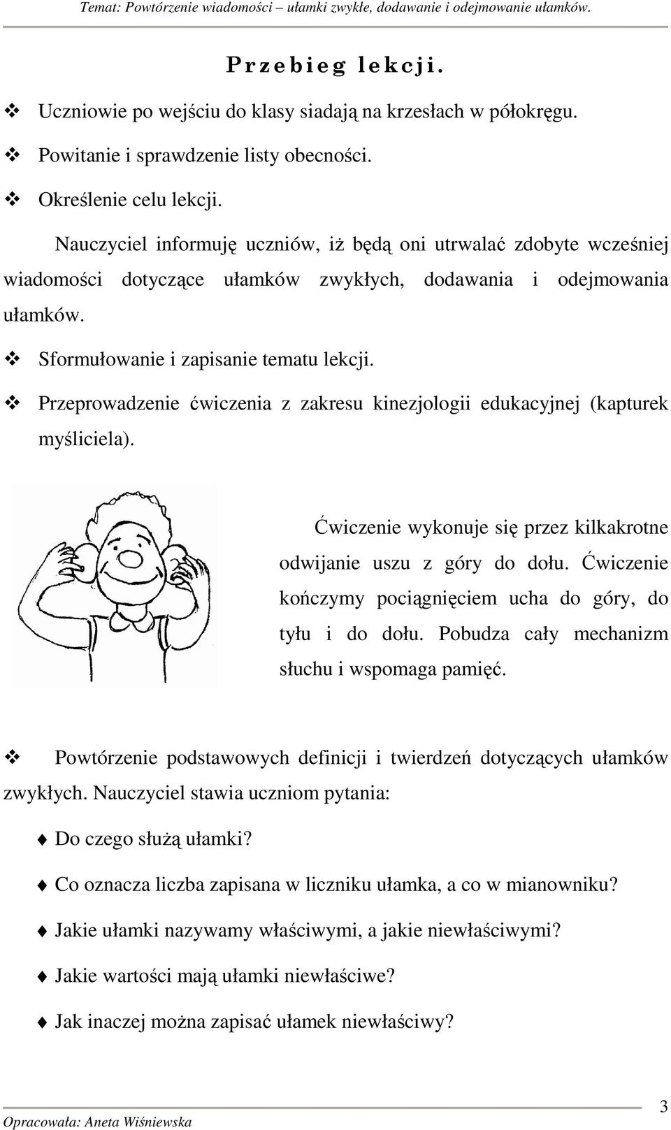 Przeprowadzenie ćwiczenia z zakresu kinezjologii edukacyjnej (kapturek myśliciela). Ćwiczenie wykonuje się przez kilkakrotne odwijanie uszu z góry do dołu.