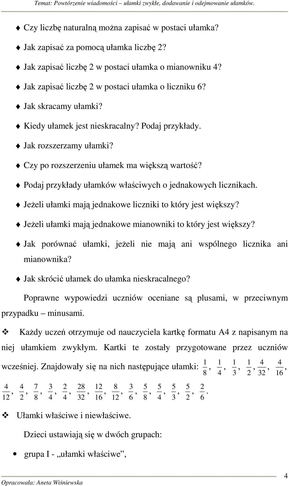 Podaj przykłady ułamków właściwych o jednakowych licznikach. Jeżeli ułamki mają jednakowe liczniki to który jest większy? Jeżeli ułamki mają jednakowe mianowniki to który jest większy?