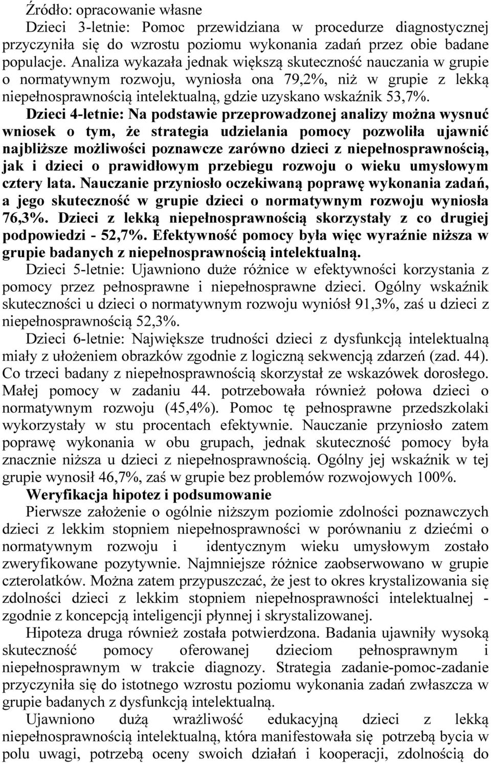 Dzieci 4-letnie: Na podstawie przeprowadzonej analizy można wysnuć wniosek o tym, że strategia udzielania pomocy pozwoliła ujawnić najbliższe możliwości poznawcze zarówno dzieci z