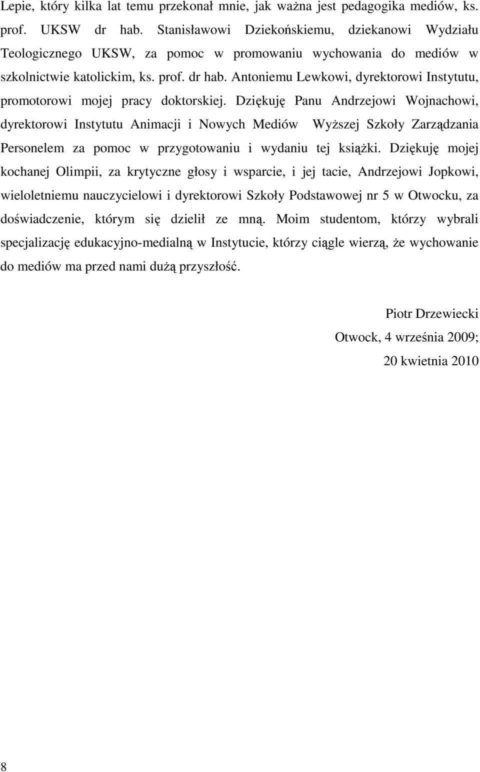 Antoniemu Lewkowi, dyrektorowi Instytutu, promotorowi mojej pracy doktorskiej.