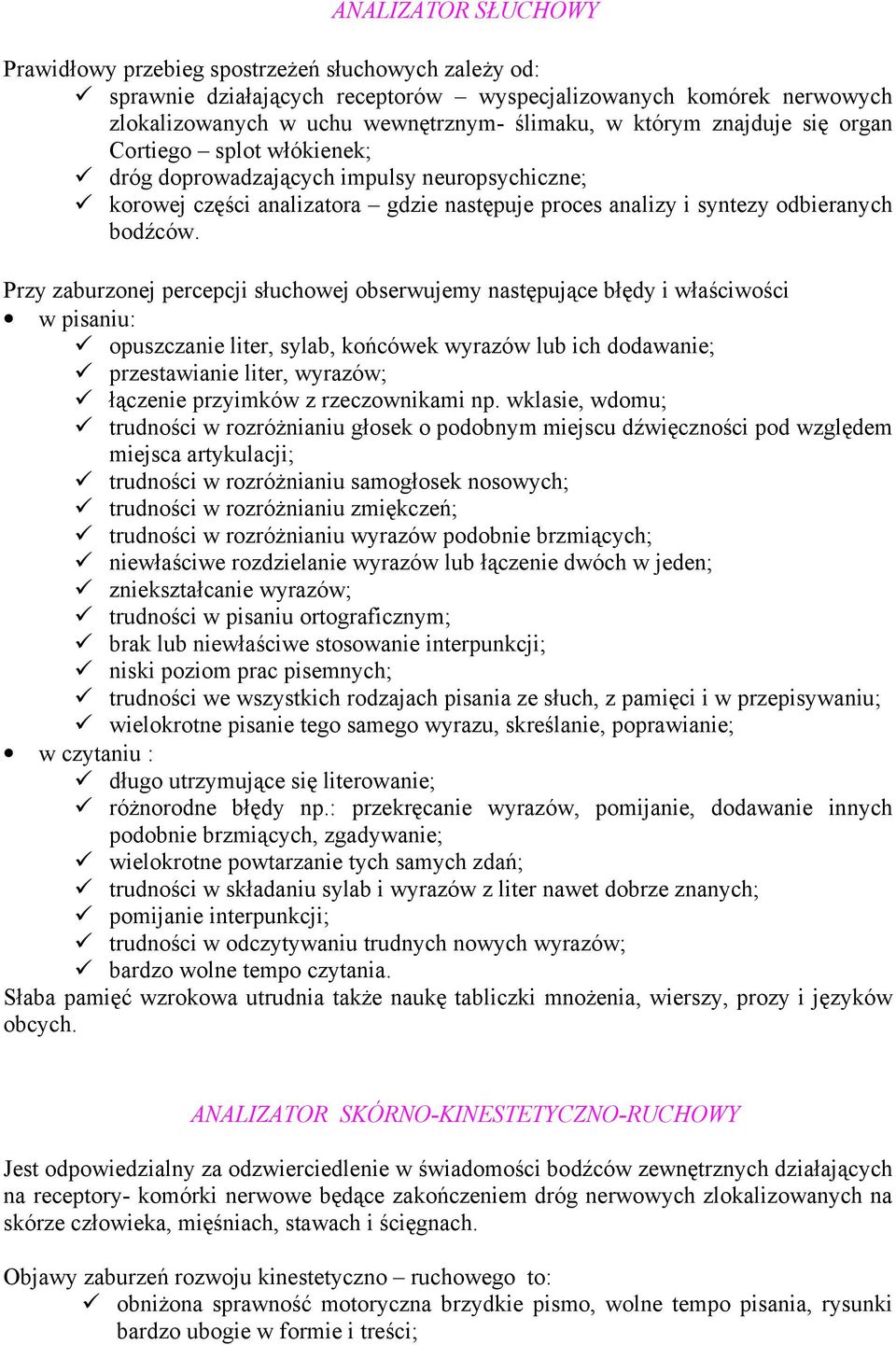 dróg doprowadzających impulsy neuropsychiczne;! korowej części analizatora gdzie następuje proces analizy i syntezy odbieranych bodźców.